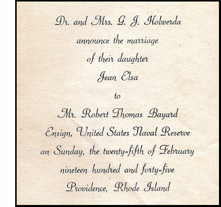 wedding announcement says, 'Dr. and Mrs. G. J. Holwerda announce the marriage of their daughter Jean Elsa to Mr. Robert Thomas Bayard, Ensign, United States Naval Reserve on Sunday, the twenty-fifth of February 1945 Providence, Rhode Island'