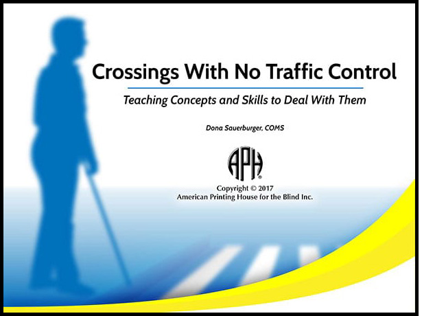 picture shows the cover of the APH program 'Crossings with No Traffic Control: Teaching Concepts and Skills to Deal with Them,' Dona Sauerburger, COMS, APH American Printing House for the Blind.  Has a sillouette of a person holding a cane, stepping forward at a crosswalk.